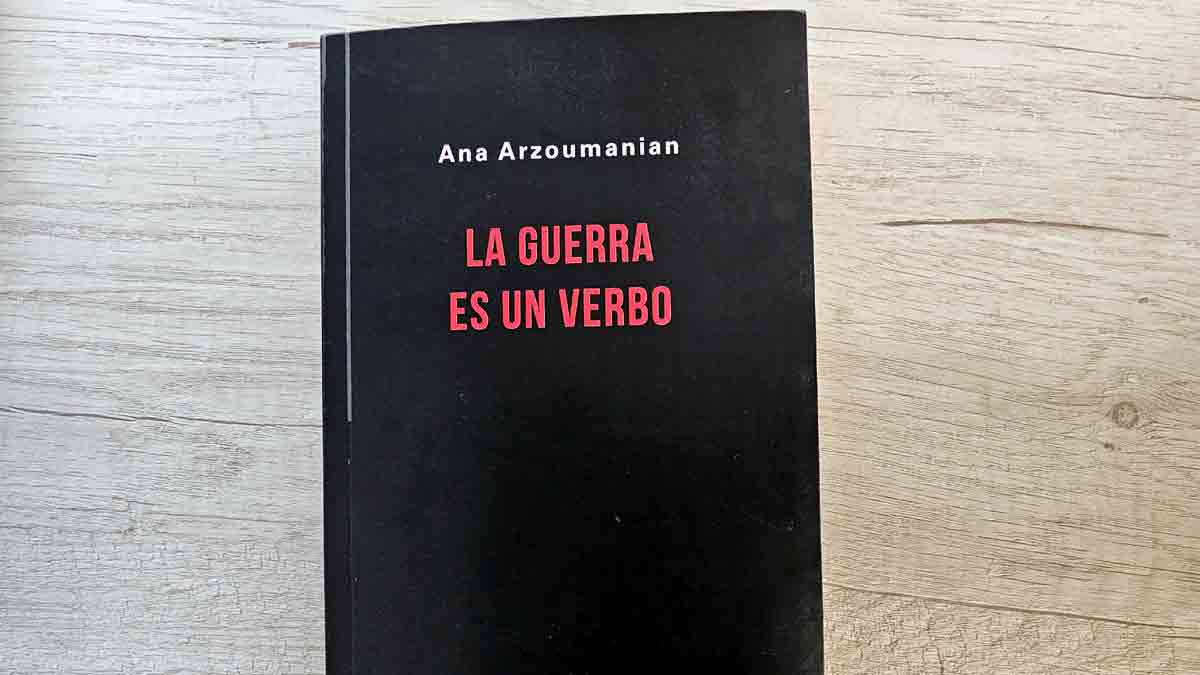 Ana Arzoumanian La guerra es un verbo